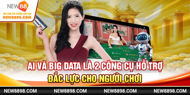 Xu Hướng Cá Cược Casino Trực Tuyến Mới Tại New88 2 AI và Big Data là 2 công cụ hỗ trợ đắc lực cho người chơi