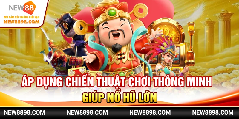 Nổ Hũ New88 - Chiến Thuật Nổ Hũ Hiệu Quả 2 Áp dụng chiến thuật chơi thông minh giúp nổ hũ lớn