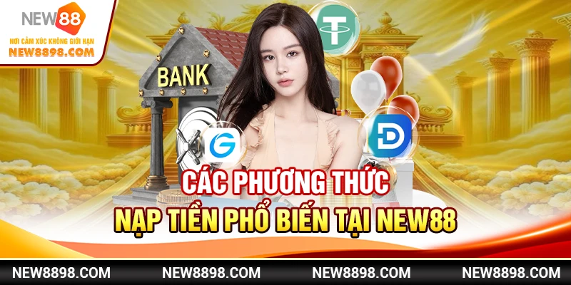 Nạp tiền New88 nhanh chóng: Hướng dẫn chi tiết cho người mới 1 Các phương thức nạp tiền phổ biến tại New88