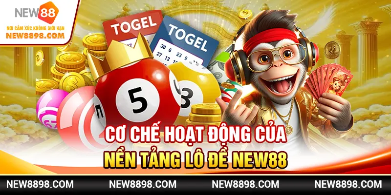 Cơ chế hoạt động của nền tảng lô đề New88