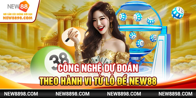 New88 Ra Mắt Chiến Lược Lô Đề Mới Cho Người Thông Minh 1 Công nghệ dự đoán theo hành vi từ lô đề New88