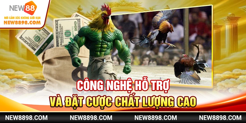 Công nghệ hỗ trợ và đặt cược chất lượng cao