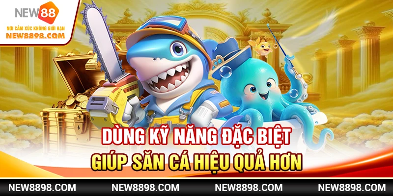 New88 - Hướng Dẫn Chơi Bắn Cá Từ A Đến Z Cho Người Mới 3 Dùng kỹ năng đặc biệt giúp săn cá hiệu quả hơn