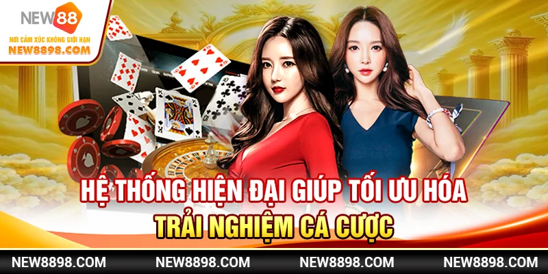 Xu Hướng Cá Cược Casino Trực Tuyến Mới Tại New88 1 Hệ thống hiện đại giúp tối ưu hóa trải nghiệm cá cược