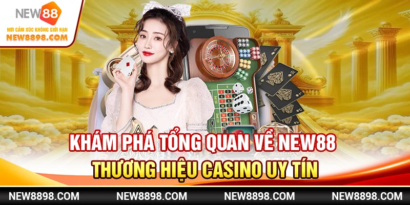 Khám phá tổng quan về New88 - thương hiệu casino uy tín