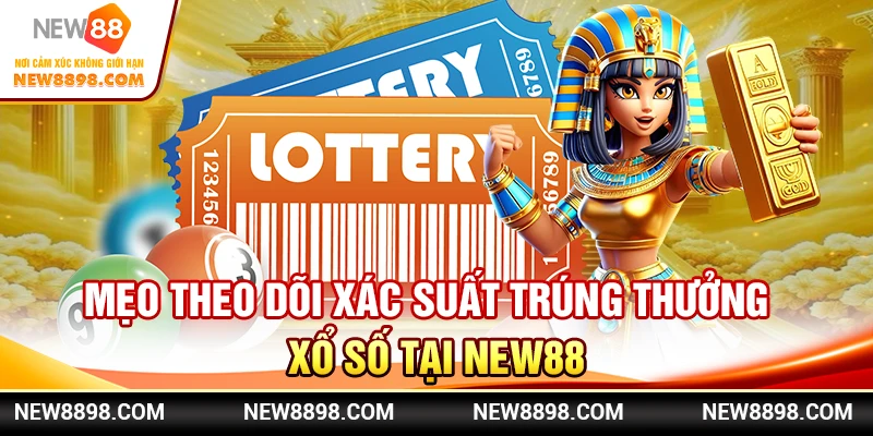 Mẹo Theo Dõi Xác Suất Trúng Thưởng Xổ Số tại New88