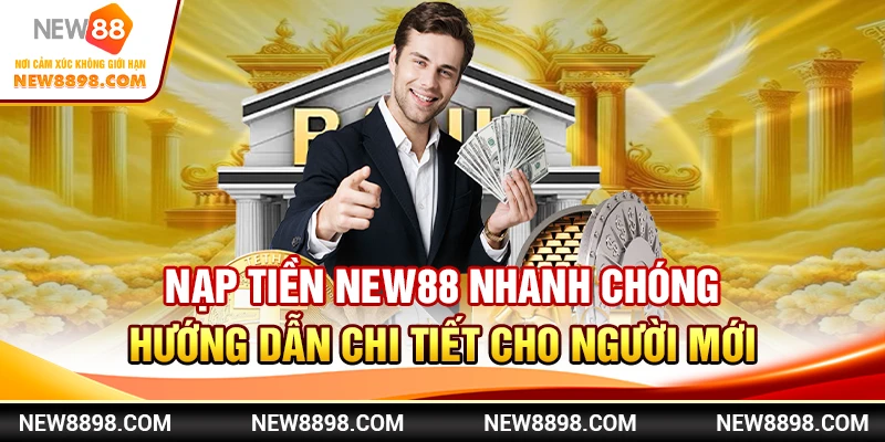 Nạp tiền New88 nhanh chóng: Hướng dẫn chi tiết cho người mới