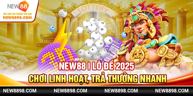 New88 Lô Đề 2025 - Chơi Linh Hoạt, Trả Thưởng Nhanh