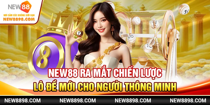 New88 Ra Mắt Chiến Lược Lô Đề Mới Cho Người Thông Minh