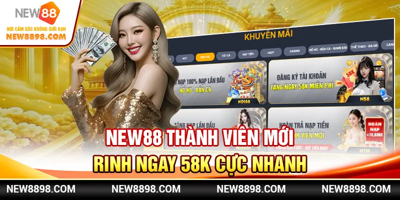 New88 Thành Viên Mới – Rinh Ngay 58K Cực Nhanh