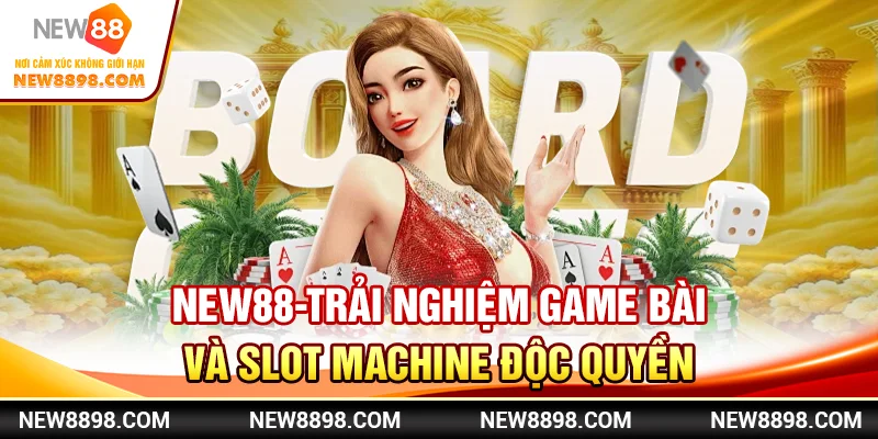  New88 - Trải Nghiệm Game Bài Và Slot Machine Độc Quyền