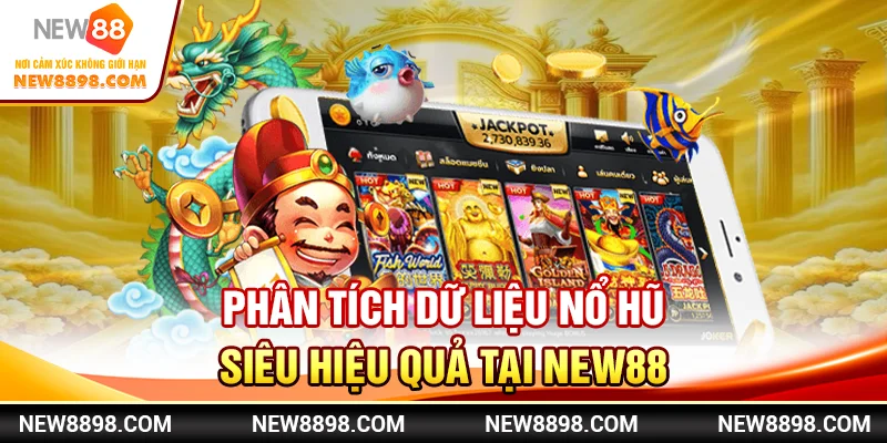 Phân Tích Dữ Liệu Nổ Hũ Siêu Hiệu Quả Tại New88