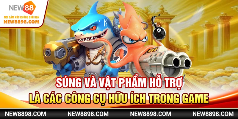 New88 - Hướng Dẫn Chơi Bắn Cá Từ A Đến Z Cho Người Mới 2 Súng và vật phẩm hỗ trợ là các công cụ hữu ích trong game