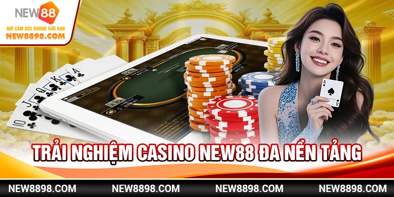  Trải Nghiệm Casino New88 Đa Nền Tảng
