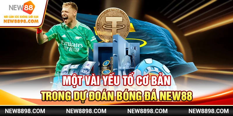 Kinh Nghiệm Dự Đoán Bóng Đá New88 Cho Người Chơi Mới 1 Một vài yếu tố cơ bản trong dự đoán bóng đá New88