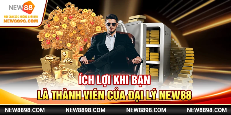 Ích lợi khi bạn là thành viên của đại lý New88 
